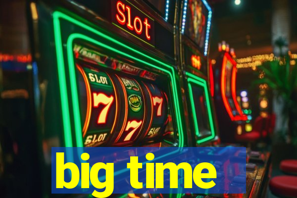 big time - ganhei dinheiro